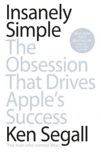 Insanely Simple The Obsession That Drives Apple's Success