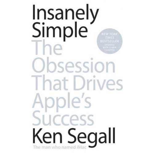 Insanely Simple The Obsession That Drives Apple's Success
