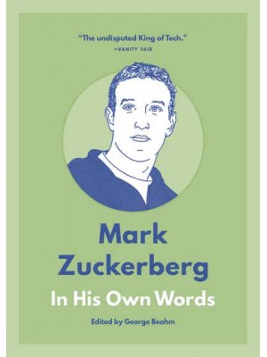 Mark Zuckerberg: In His Own Words - In Their Own Words Series