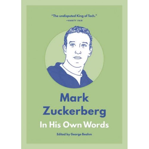 Mark Zuckerberg: In His Own Words - In Their Own Words Series