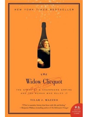 The Widow Clicquot The Story of a Champagne Empire and the Woman Who Ruled It