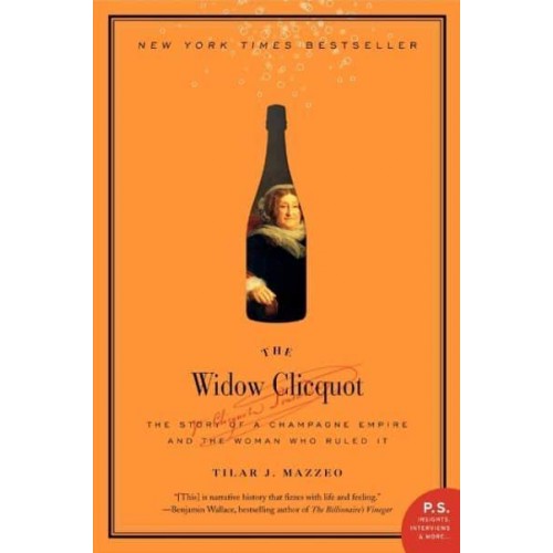 The Widow Clicquot The Story of a Champagne Empire and the Woman Who Ruled It