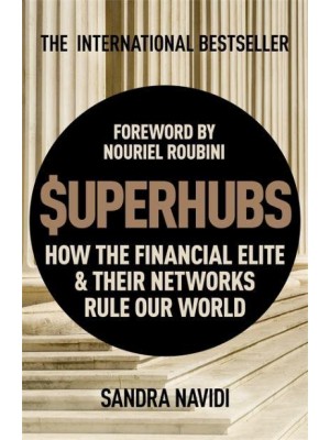 SuperHubs How the Financial Elite and Their Networks Rule Our World