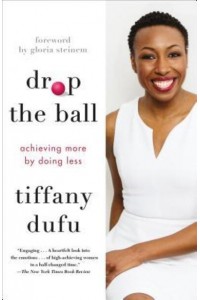 Drop the Ball Achieving More by Doing Less