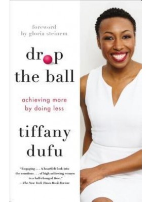 Drop the Ball Achieving More by Doing Less