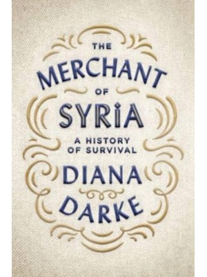 The Merchant of Syria A History of Survival