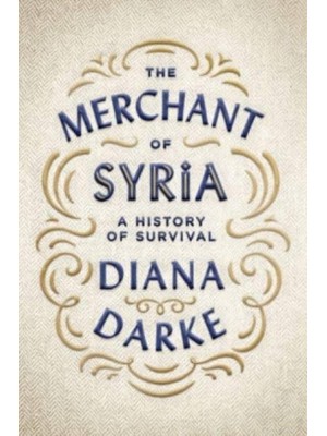 The Merchant of Syria A History of Survival