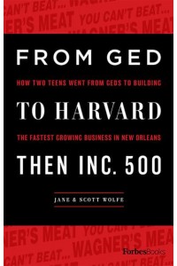 From GED To Harvard Then Inc. 500 How Two Teens Went From GEDs To Building The Fastest Growing Business In New Orleans