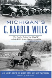 Michigan's C. Harold Wills The Genius Behind the Model T and the Wills Sainte Claire Automobile - Transportation