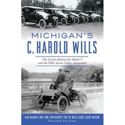 Michigan's C. Harold Wills The Genius Behind the Model T and the Wills Sainte Claire Automobile - Transportation
