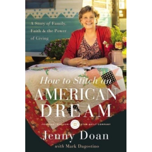 How to Stitch an American Dream A Story of Family, Faith and the Power of Giving