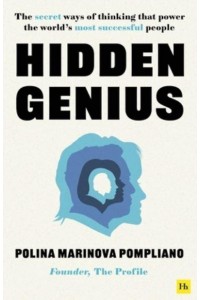 Hidden Genius The Secret Ways of Thinking That Power the World's Most Successful People