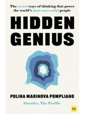 Hidden Genius The Secret Ways of Thinking That Power the World's Most Successful People