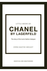 Little Book of Chanel by Lagerfeld The Story of the Iconic Fashion Designer - Little Book of Fashion