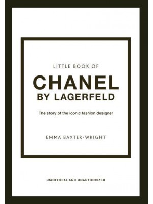 Little Book of Chanel by Lagerfeld The Story of the Iconic Fashion Designer - Little Book of Fashion