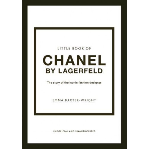 Little Book of Chanel by Lagerfeld The Story of the Iconic Fashion Designer - Little Book of Fashion