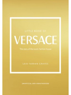 Little Book of Versace The Story of the Iconic Fashion House - Little Book of Fashion