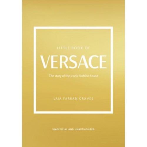 Little Book of Versace The Story of the Iconic Fashion House - Little Book of Fashion