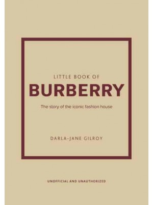 Little Book of Burberry The Story of the Iconic Fashion House - Little Book of Fashion