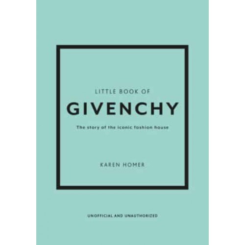 Little Book of Givenchy The Story of the Iconic Fashion House - Little Book of Fashion