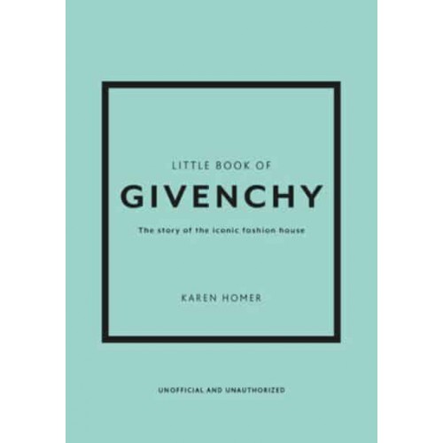 Little Book of Givenchy The Story of the Iconic Fashion House - Little Book of Fashion