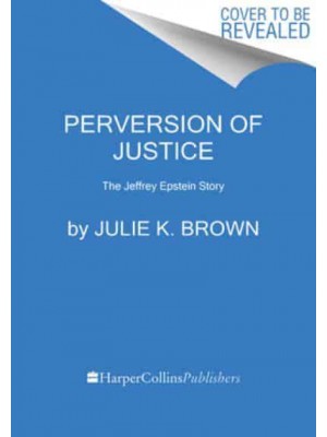 Perversion of Justice The Jeffrey Epstein Story
