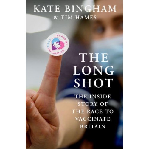 The Long Shot The Inside Story of the Race to Vaccinate Britain