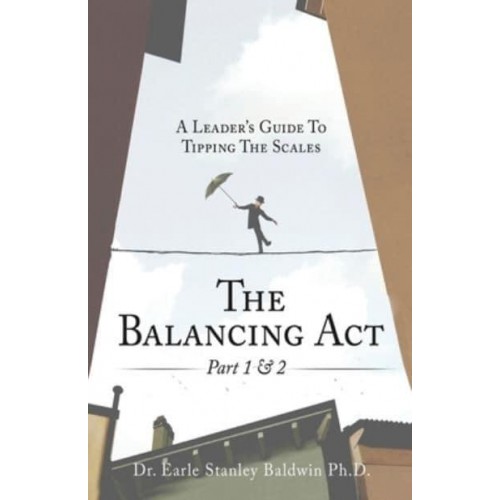 The Balancing Act Part 1 & 2 A Leader's Guide To Tipping The Scales