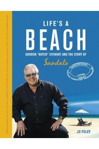 Life's a Beach Gordon 'Butch'' Stewart and the Story of Sandals