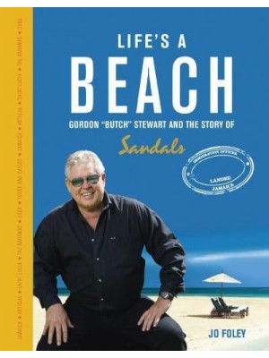 Life's a Beach Gordon 'Butch'' Stewart and the Story of Sandals