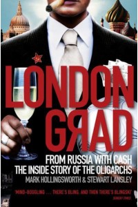 Londongrad From Russia With Cash : The Inside Story of the Oligarchs