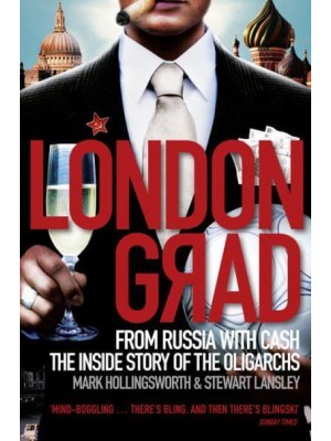 Londongrad From Russia With Cash : The Inside Story of the Oligarchs