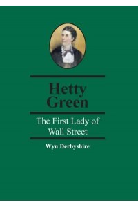 Hetty Green The First Lady of Wall Street - Spiramus Pocket Tycoons