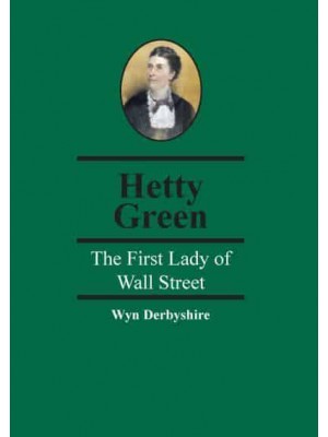 Hetty Green The First Lady of Wall Street - Spiramus Pocket Tycoons