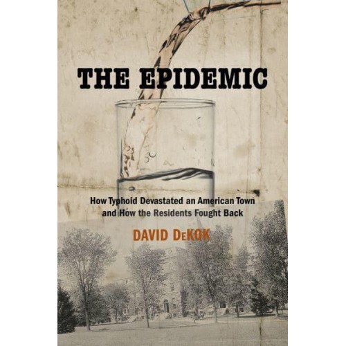 The Epidemic How Typhoid Devastated an American Town and How the Residents Fought Back