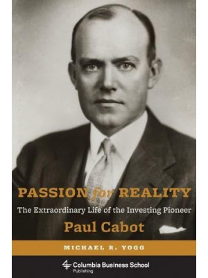 Passion for Reality The Extraordinary Life of the Investing Pioneer Paul Cabot