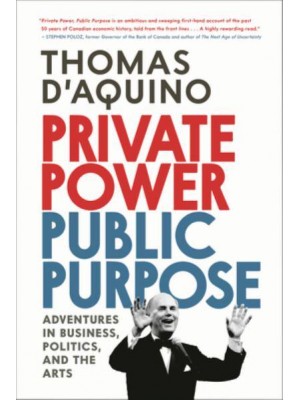 Private Power, Public Purpose Adventures in Business, Politics, and the Arts