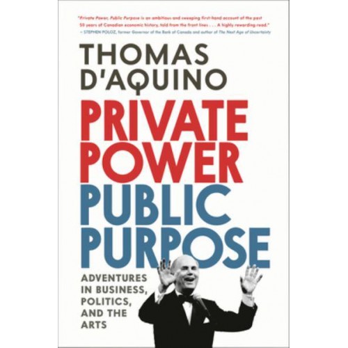 Private Power, Public Purpose Adventures in Business, Politics, and the Arts