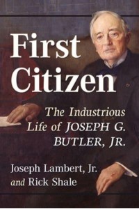 First Citizen The Industrious Life of Joseph G. Butler, Jr