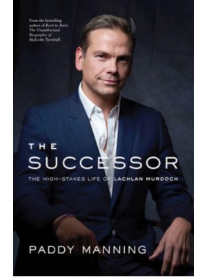 The Successor The High-Stakes Life of Lachlan Murdoch
