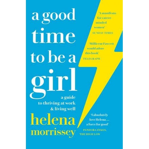 A Good Time to Be a Girl A Guide to Thriving at Work & Living Well