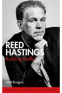 Reed Hastings Building Netflix - Global Business Visionaries