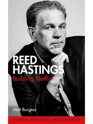 Reed Hastings Building Netflix - Global Business Visionaries