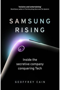 Samsung Rising Inside the Secretive Company Conquering Tech
