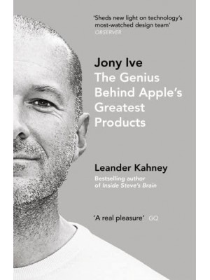 Jony Ive The Genius Behind Apple's Greatest Products