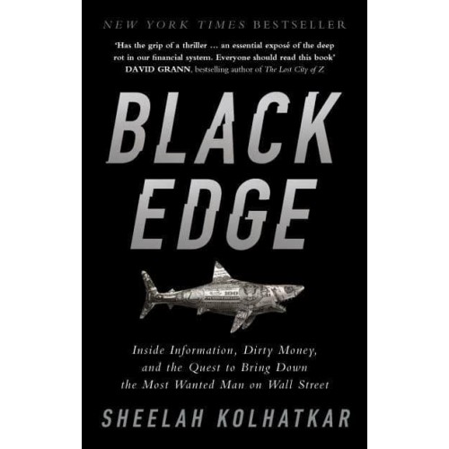 Black Edge Inside Information, Dirty Money, and the Quest to Bring Down the Most Wanted Man on Wall Street
