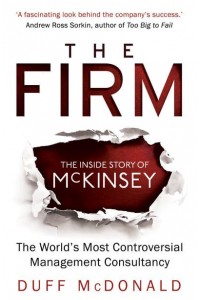 The Firm The Inside Story of McKinsey : The World's Most Controversial Management Consultancy