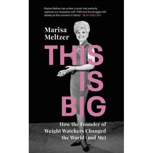 This Is Big How the Founder of Weight Watchers Changed the World (And Me)