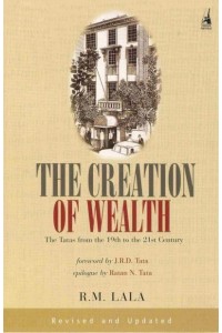 The Creation of Wealth The Tatas from the 19th to the 21st Century