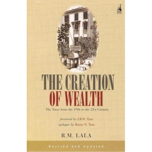 The Creation of Wealth The Tatas from the 19th to the 21st Century